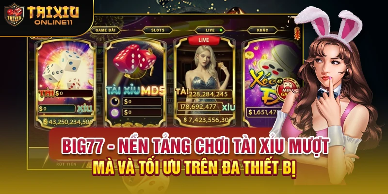 BIG77 - Nền tảng chơi tài xỉu mượt mà và tối ưu trên đa thiết bị