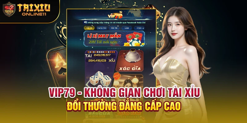 VIP79 - Không gian chơi tài xỉu đổi thưởng đẳng cấp cao